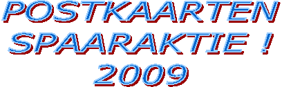 POSTKAARTEN
SPAARAKTIE !
2009
